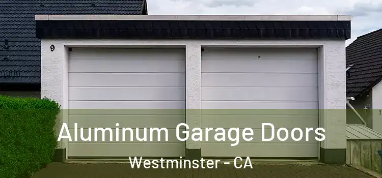  Aluminum Garage Doors Westminster - CA