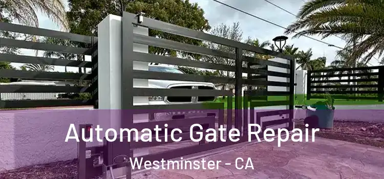  Automatic Gate Repair Westminster - CA