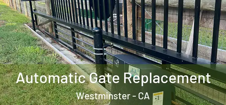  Automatic Gate Replacement Westminster - CA