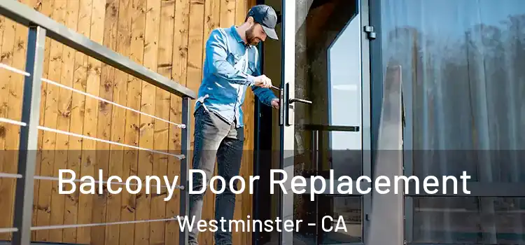  Balcony Door Replacement Westminster - CA