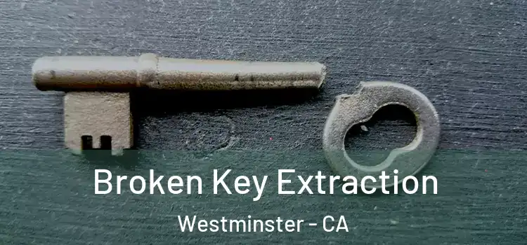 Broken Key Extraction Westminster - CA