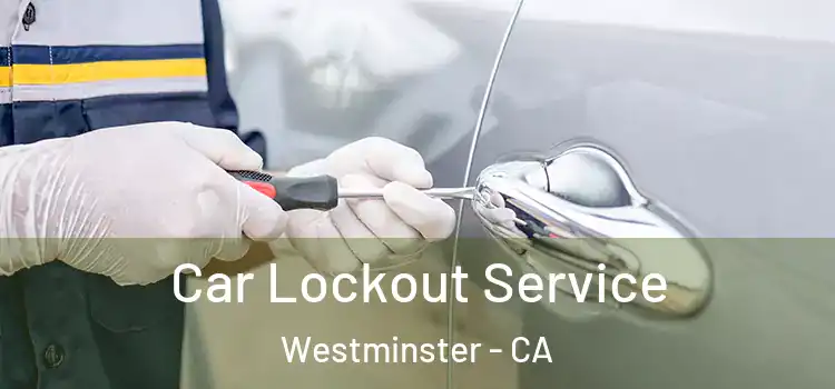  Car Lockout Service Westminster - CA