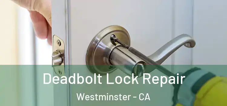  Deadbolt Lock Repair Westminster - CA