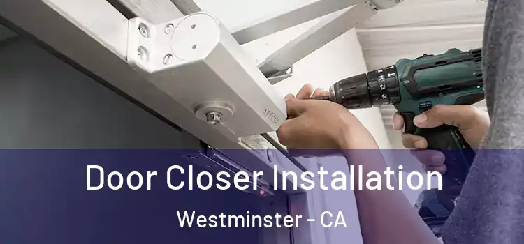  Door Closer Installation Westminster - CA