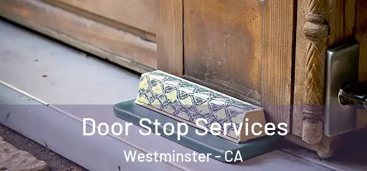  Door Stop Services Westminster - CA