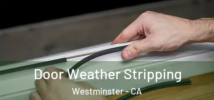  Door Weather Stripping Westminster - CA