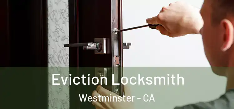 Eviction Locksmith Westminster - CA