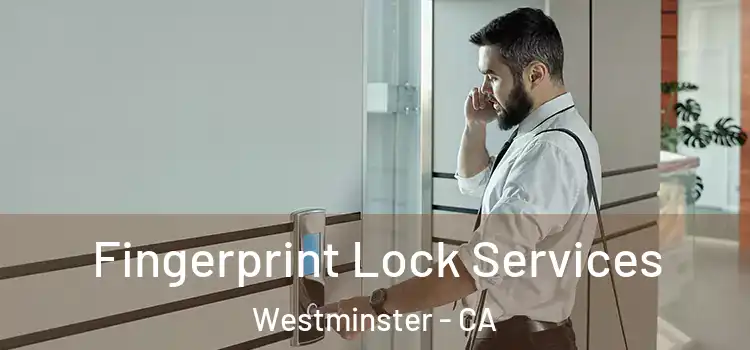  Fingerprint Lock Services Westminster - CA