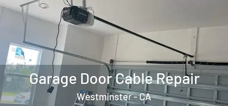  Garage Door Cable Repair Westminster - CA