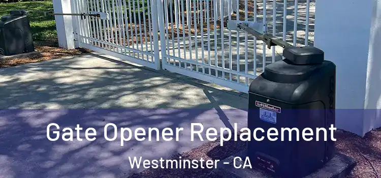  Gate Opener Replacement Westminster - CA