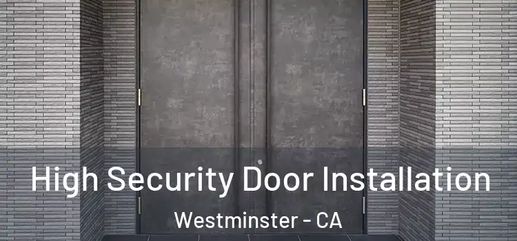  High Security Door Installation Westminster - CA