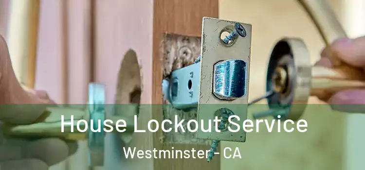  House Lockout Service Westminster - CA