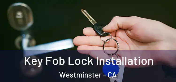  Key Fob Lock Installation Westminster - CA