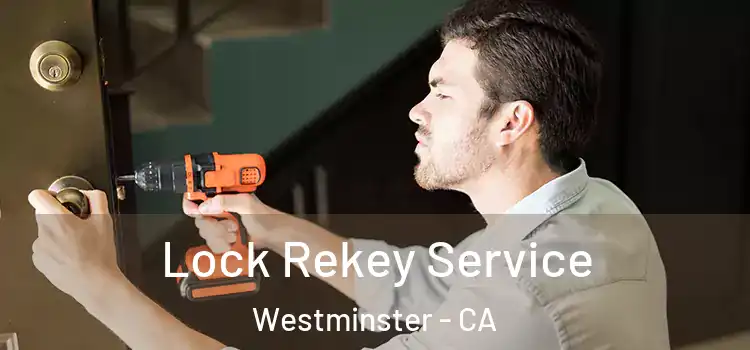  Lock Rekey Service Westminster - CA