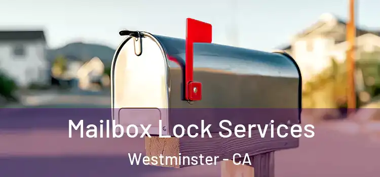  Mailbox Lock Services Westminster - CA
