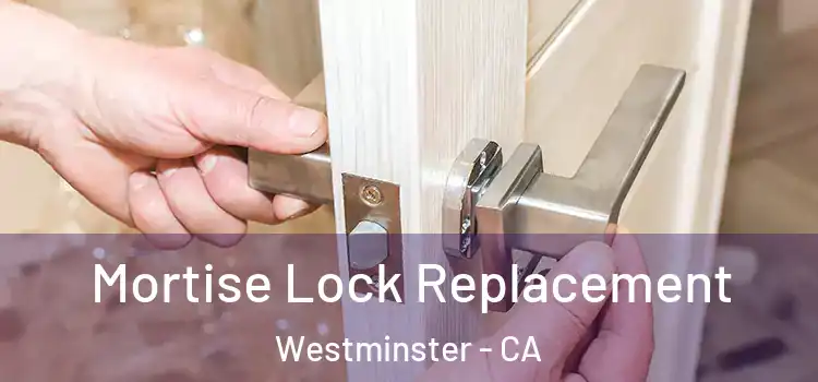  Mortise Lock Replacement Westminster - CA