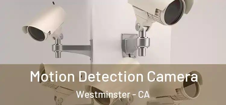  Motion Detection Camera Westminster - CA