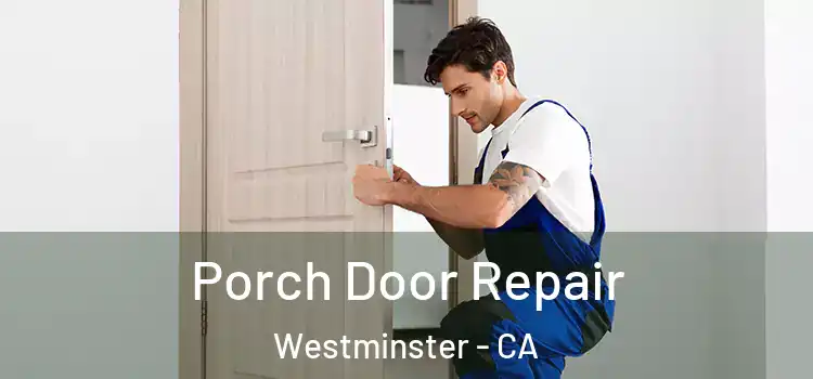  Porch Door Repair Westminster - CA