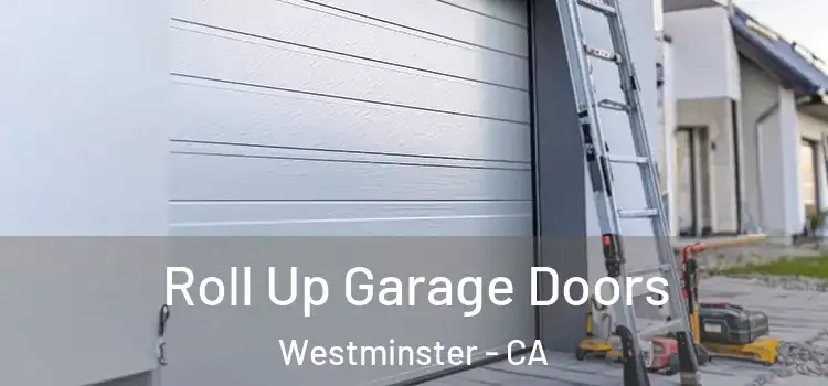  Roll Up Garage Doors Westminster - CA