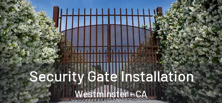  Security Gate Installation Westminster - CA