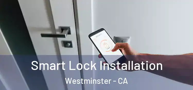  Smart Lock Installation Westminster - CA