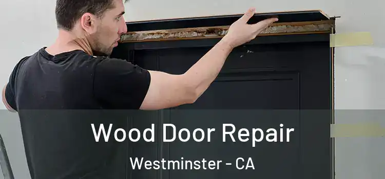  Wood Door Repair Westminster - CA
